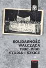 okładka książki - Solidarność Walcząca 1982-1990: