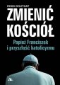 okładka książki - Zmienić Kościół. Papież Franciszek