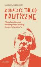 okładka książki - Zobaczyć to, co polityczne. Filozofia