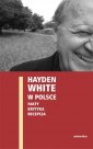 okładka książki - Hayden White w Polsce: fakty, krytyka,