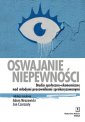 okładka książki - Oswajanie niepewności. Studia społeczno-ekonomiczne...