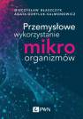 okładka książki - Przemysłowe wykorzystanie mikroorganizmów