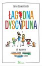 okładka książki - Łagodna dyscyplina. Jak wychować