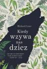 okładka książki - Kiedy wzywa nas dzicz. Jak więź