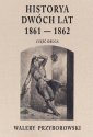 okładka książki - Historya dwóch lat 1961-1862 cz.