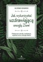 okładka książki - Jak wykorzystać uzdrawiającą energię