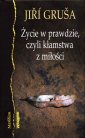 okładka książki - Życie w prawdzie, czyli kłamstwa