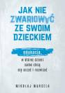 okładka książki - Jak nie zwariować ze swoim dzieckiem.