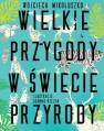 okładka książki - Wielkie przygody w świecie przyrody