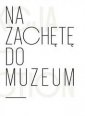 okładka książki - Na zachętę do muzeum