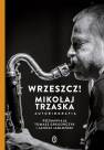 okładka książki - Wrzeszcz! Mikołaj Trzaska. Autobiografia