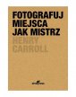 okładka książki - Fotografuj miejsca jak mistrz