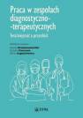 okładka książki - Praca w zespołach diagnostyczno-terapeutycznych....