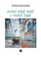 okładka książki - Ocean zdjął wiatr z moich żagli