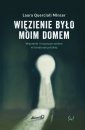 okładka książki - Więzienie  było moim domem. Więzienie