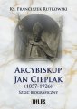 okładka książki - Arcybiskup Jan Cieplak (1857-1926)