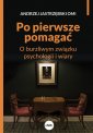 okładka książki - Po pierwsze pomagać. O burzliwym