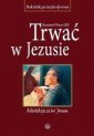 okładka książki - Trwać w Jezusie. Rekolekcje ze