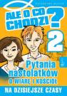 okładka książki - Ale o co chodzi? 2. Pytania nastolatków