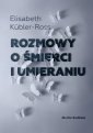 okładka książki - Rozmowy o śmierci i umieraniu