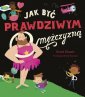 okładka książki - Jak być prawdziwym mężczyzną