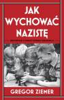 okładka książki - Jak wychować nazistę. Reportaż