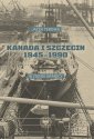 okładka książki - Kanada i Szczecin 1945-1990. W