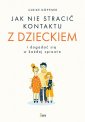 okładka książki - Jak nie stracić kontaktu z dzieckiem