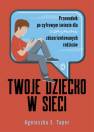 okładka książki - Twoje dziecko w sieci. Przewodnik