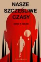 okładka książki - Nasze szczęśliwe czasy