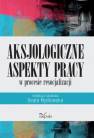 okładka książki - Aksjologiczne aspekty pracy w procesie