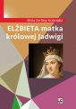 okładka książki - Elżbieta, matka królowej Jadwigi