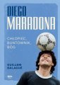 okładka książki - Diego Maradona. Chłopiec, buntownik,