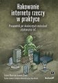 okładka książki - Hakowanie internetu rzeczy w praktyce.