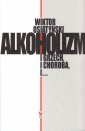 okładka książki - Alkoholizm. I grzech, i Choroba,