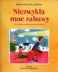 okładka książki - Niezwykła moc zabawy, czyli zabawy