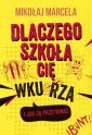 okładka książki - Dlaczego szkoła cię wkurza i jak