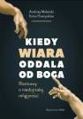 okładka książki - Kiedy wiara oddala od Boga. Rozmowy