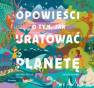 okładka książki - Opowieści o tym, jak uratować planetę