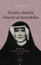 okładka książki - Święta siostra Faustyna Kowalska.