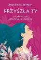 okładka książki - Przyszła ty. Jak skutecznie kształtować