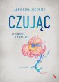 okładka książki - Czując. Rozmowy o emocjach