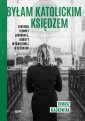 okładka książki - Byłam katolickim księdzem. Historia