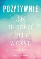 okładka książki - Pozytywnie. Jak nie szukać dziury