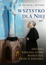 okładka książki - Wszystko dla Niej. Historia kapłana,