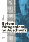 okładka książki - Byłem fotografem w Auschwitz. Prawdziwa