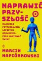 okładka książki - Naprawić przyszłość. Dlaczego potrzebujemy...