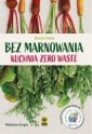 okładka książki - Bez marnowania. Kuchnia zero waste