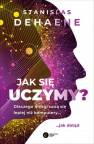 okładka książki - Jak się uczymy? Dlaczego mózgi