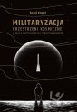 okładka książki - Militaryzacja przestrzeni kosmicznej